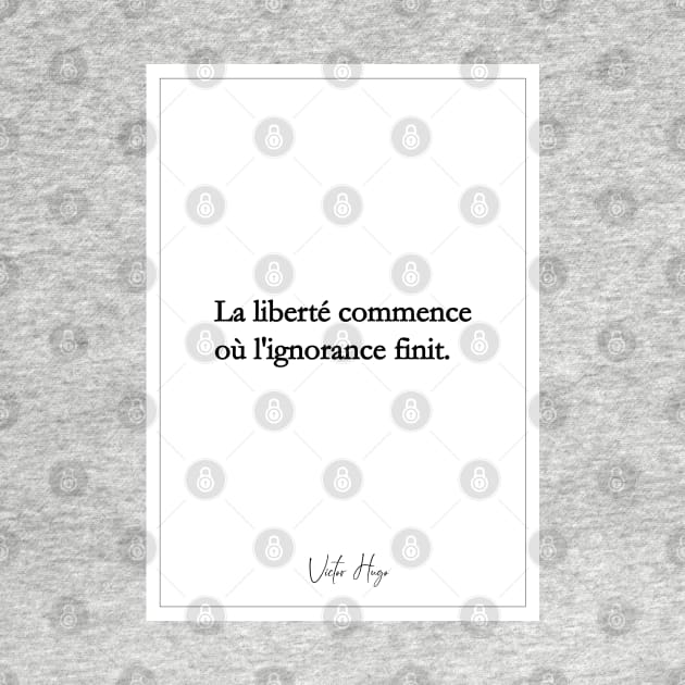 Victor Hugo - Quotes -Victor Hugo - Quotes - freedom begins or ignorance ends by Labonneepoque